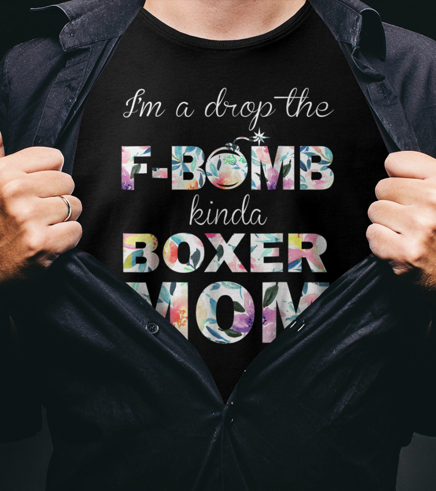 I'm A Drop The F-Bomb Kinda Boxer Mom T-Shirt