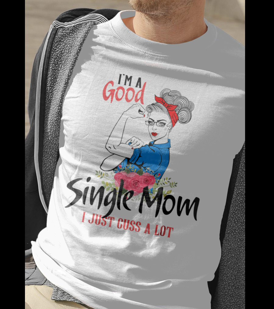 I'm A Good Single Mom I Just Cuss A Lot Red Headband Blue Outfit Roses T-Shirt