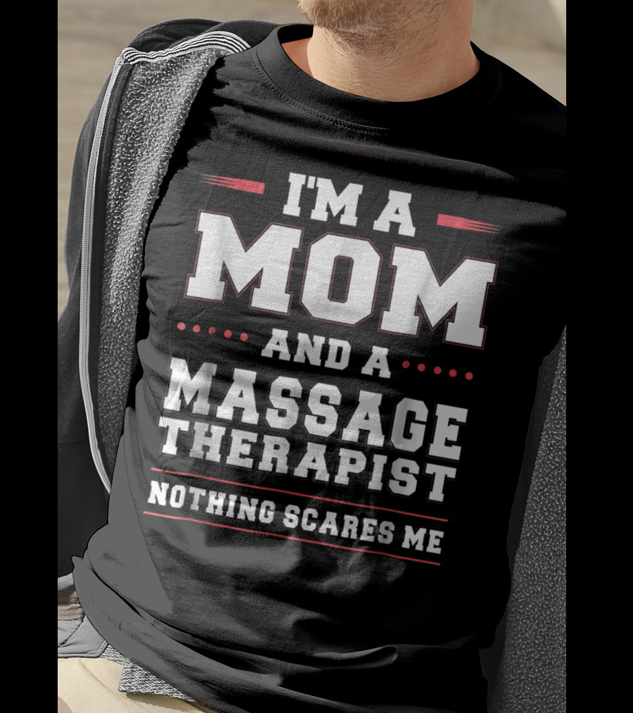 I'm A Mom And A Massage Therapist Nothing Scares Me T-Shirt