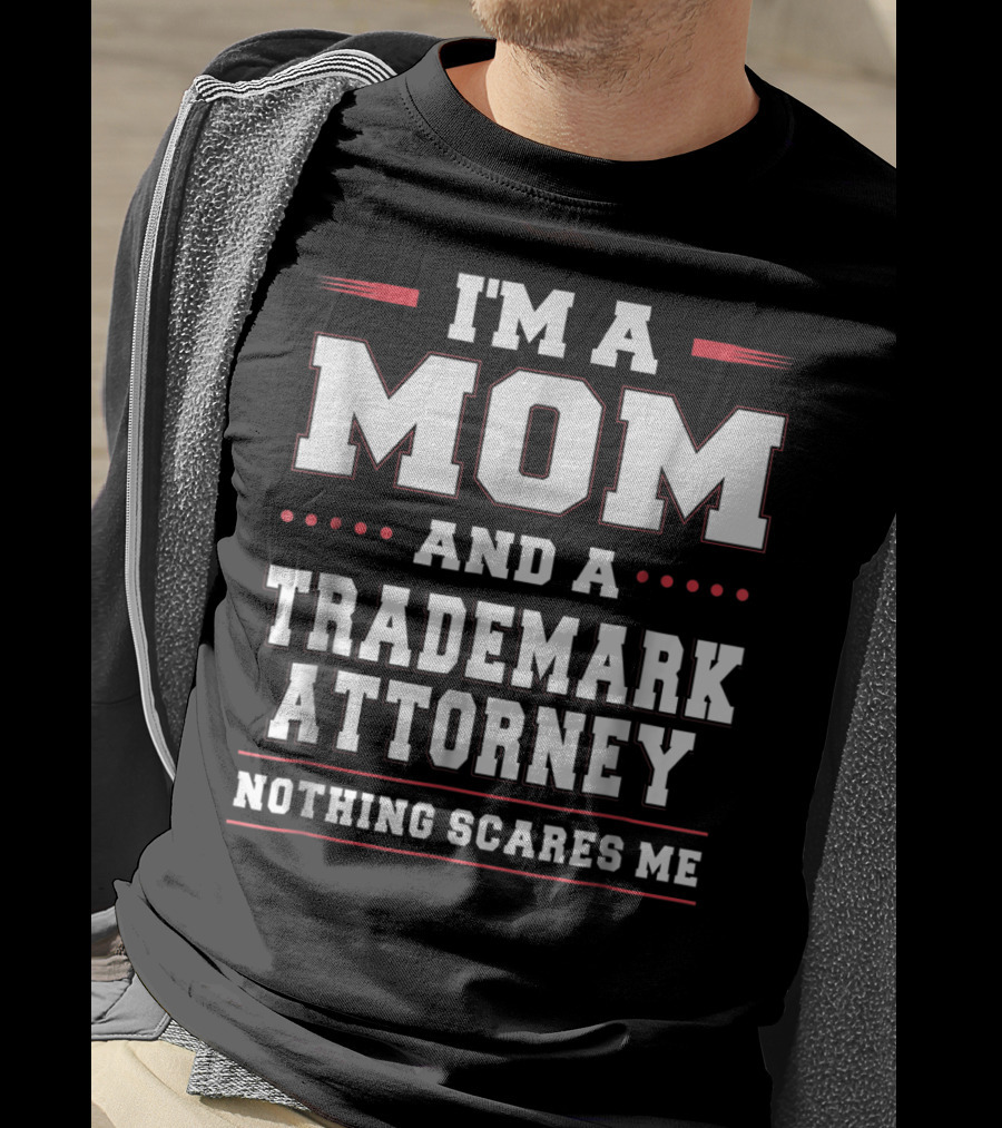 I'm A Mom And A Trademark Attorney Nothing Scares Me T-Shirt