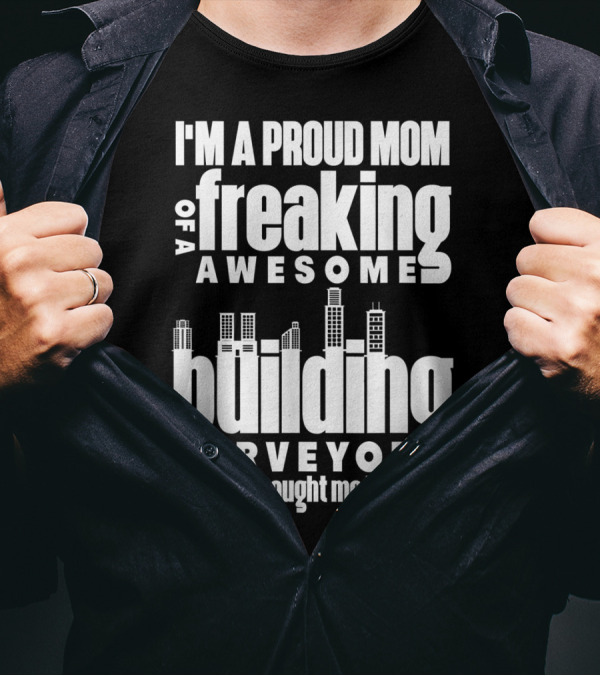 I'm A Proud Mom Of A Freaking Awesome Building Surveyor T-Shirt