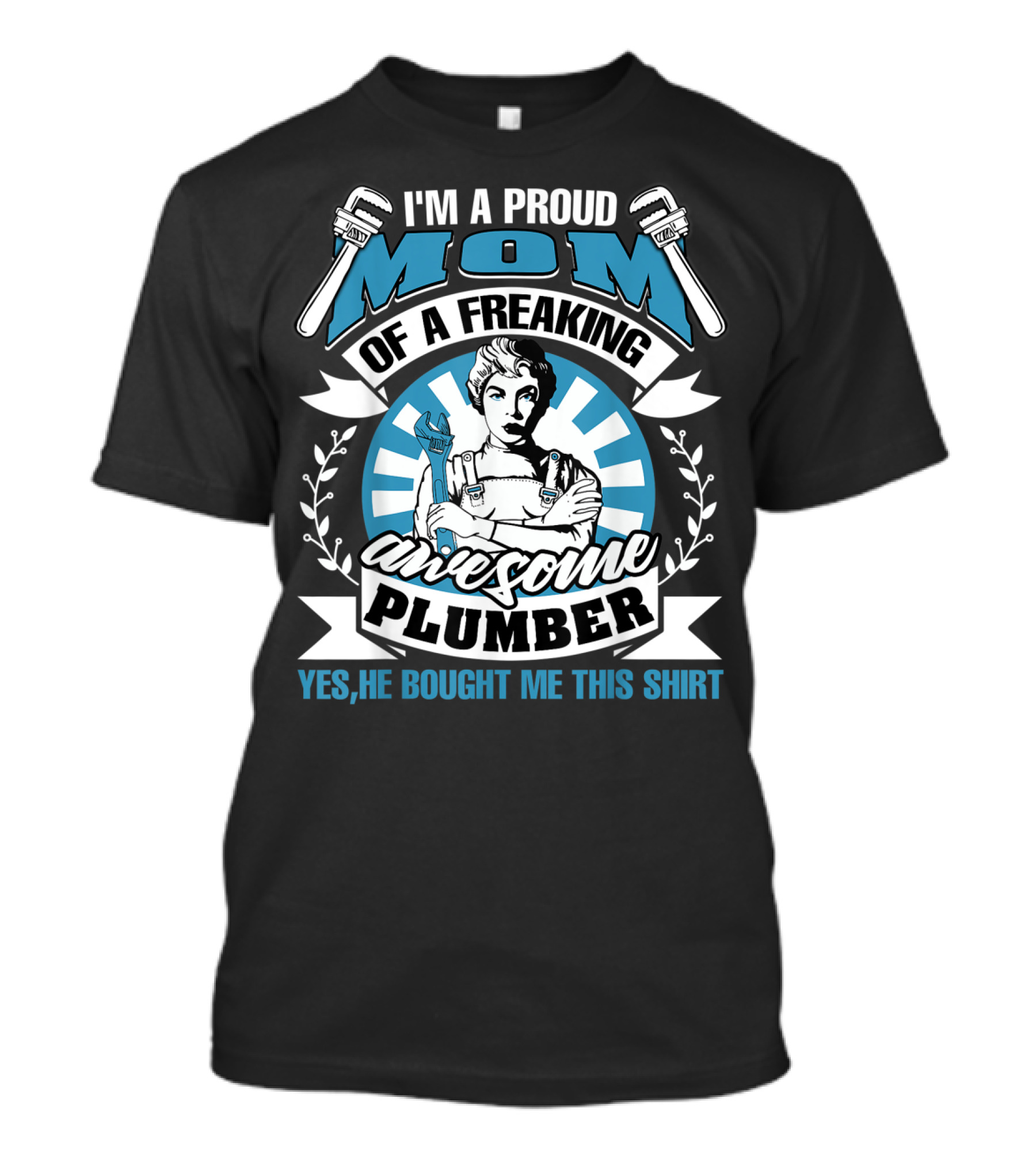 I'm A Proud Mom Of A Freaking Awesome Plumber T-Shirt