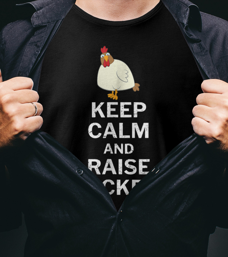 Keep Calm And Raise Chickens T-Shirt