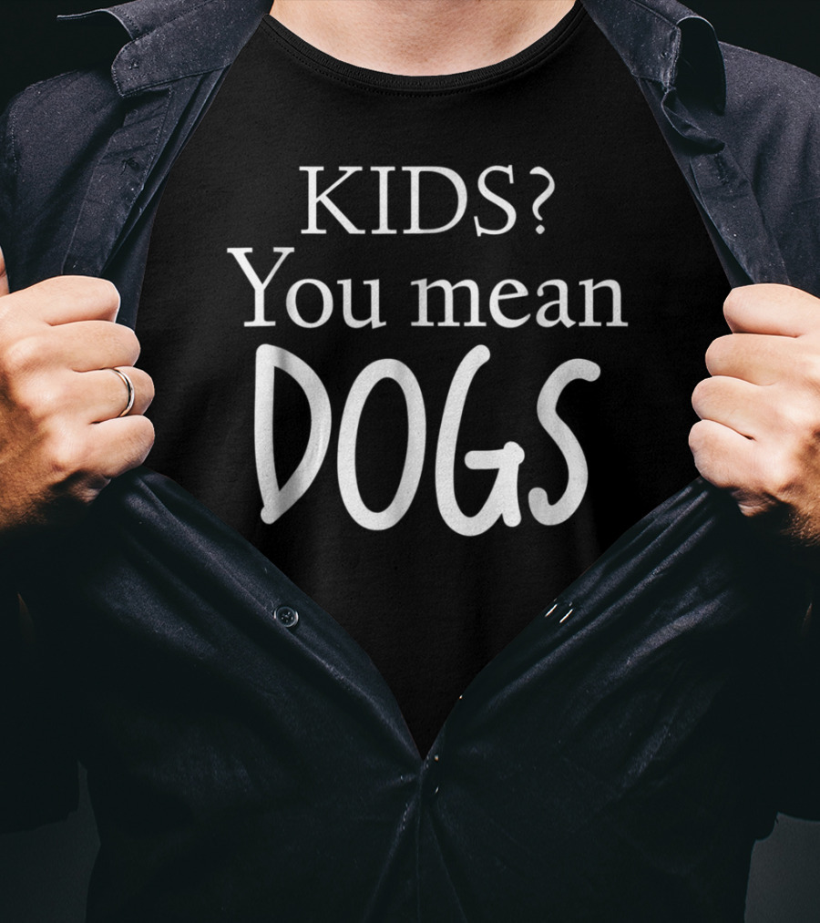 KIDS You Mean DOGS T-Shirt