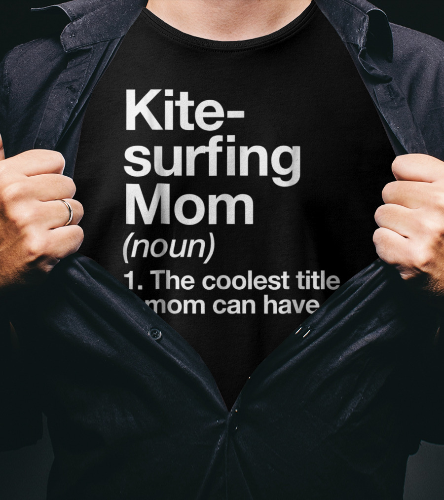 Kitesurfing Mom Noun Definition The Coolest Title A Mom Can Have T-Shirt