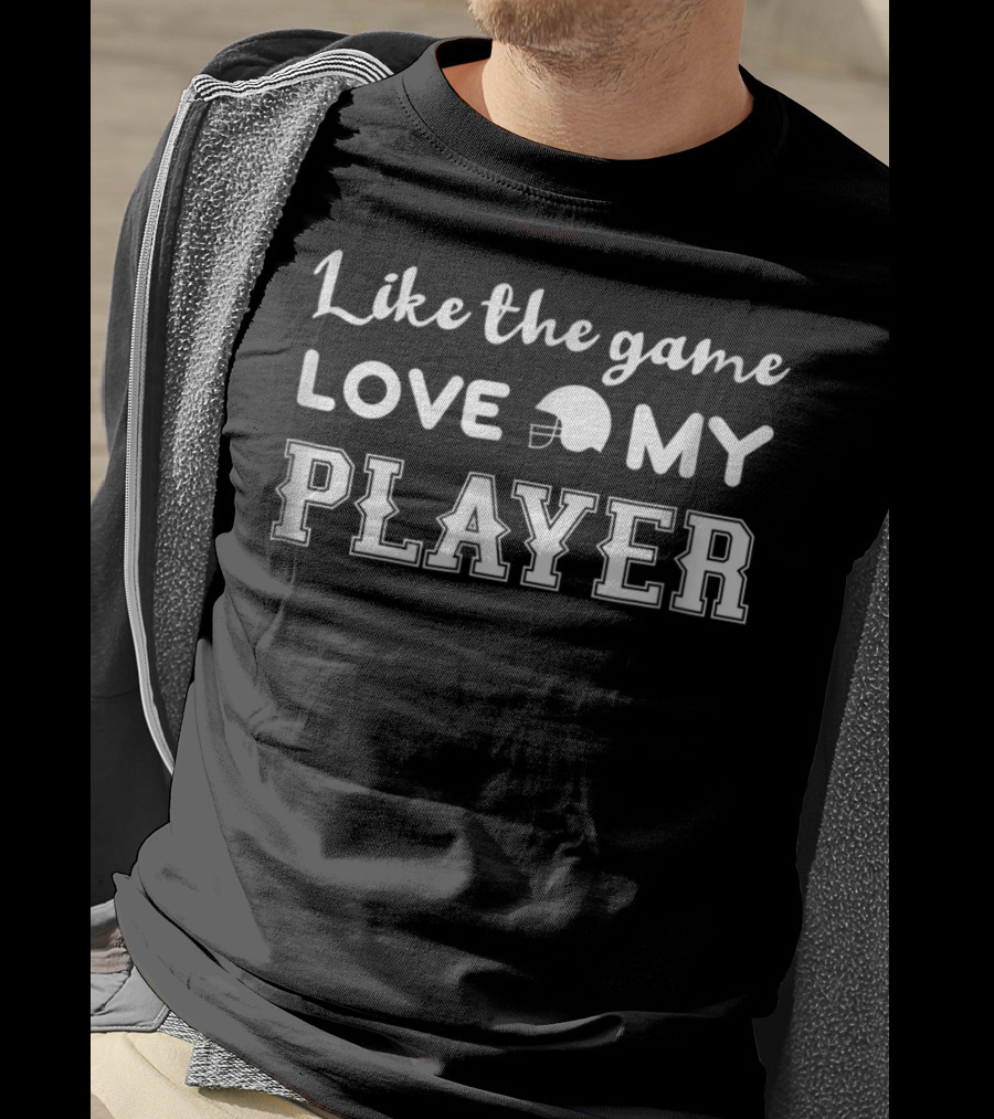 Like The Game Love My Player Football Helmet T-Shirt