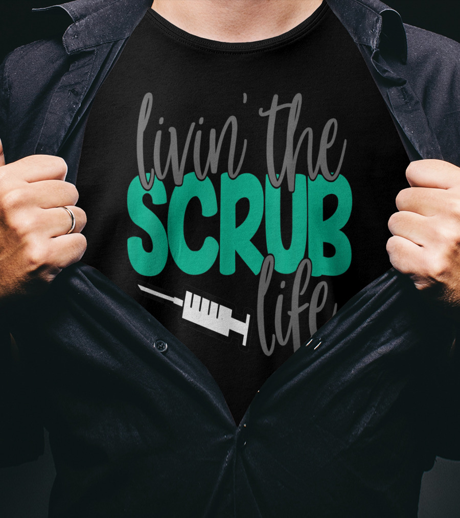Livin' The Scrub Life Nurse Nursing RN LPN Mom Wife85 Syringe T-Shirt