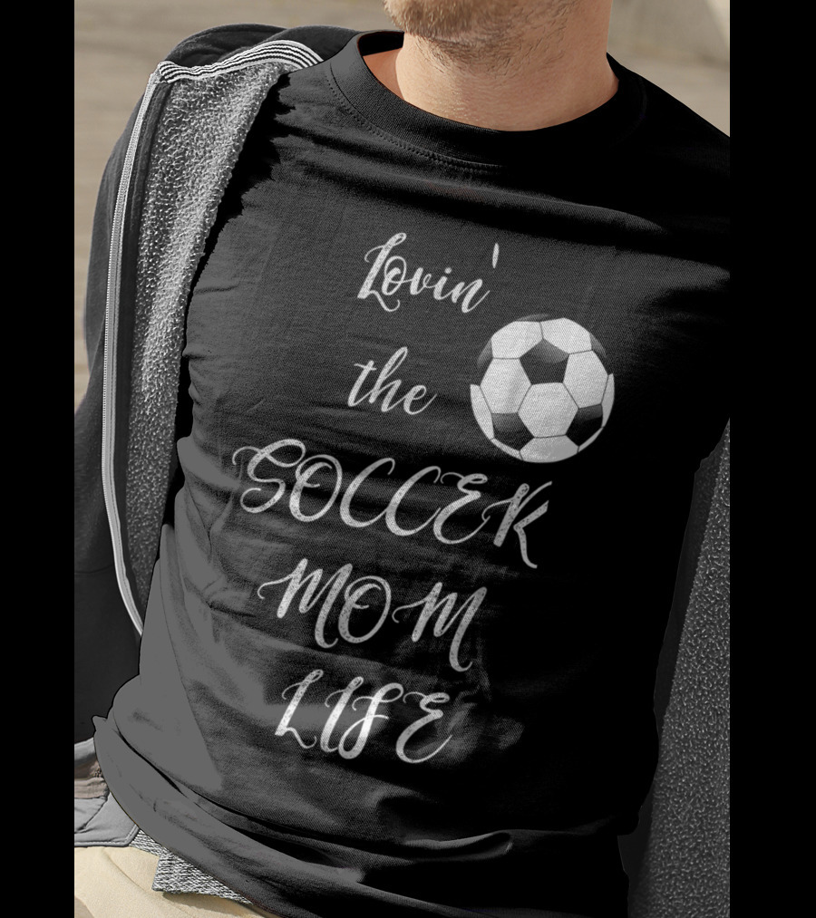 Lovin' The Soccer Mom Life Soccer Mom Fan Fun T-Shirt