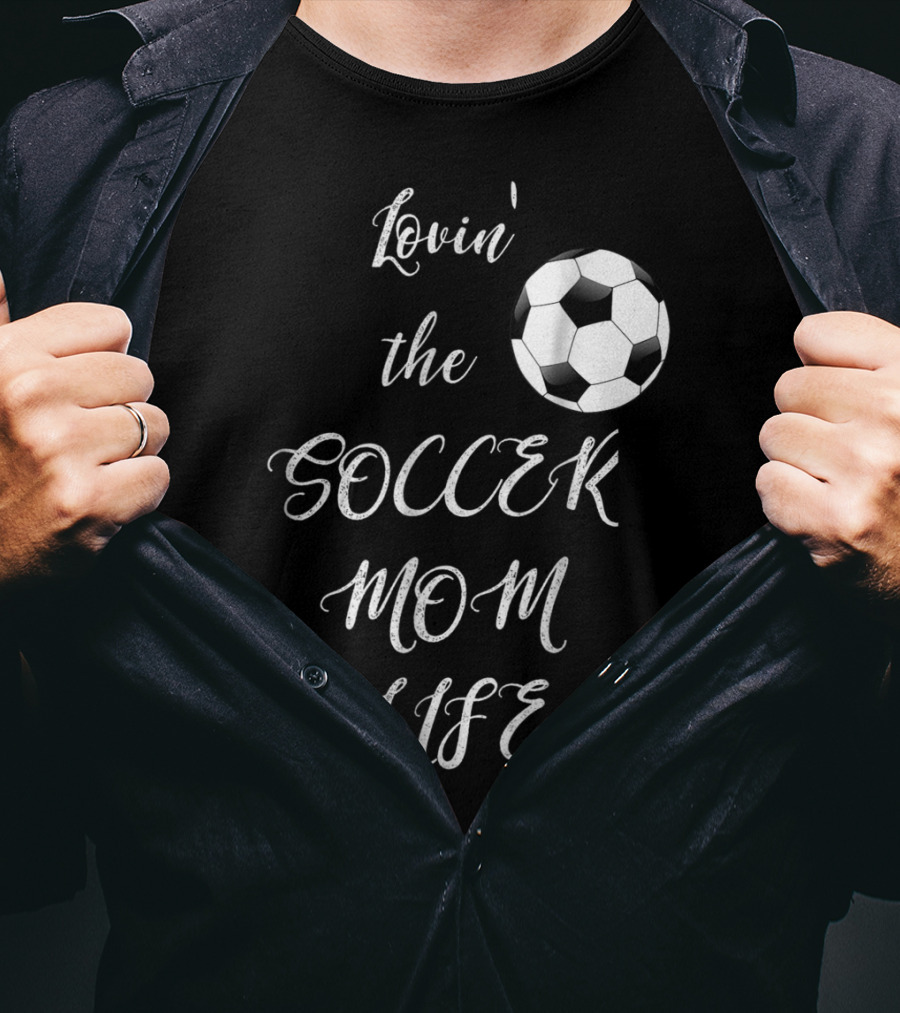Lovin' The Soccer Mom Life Soccer Mom Fan Fun T-Shirt