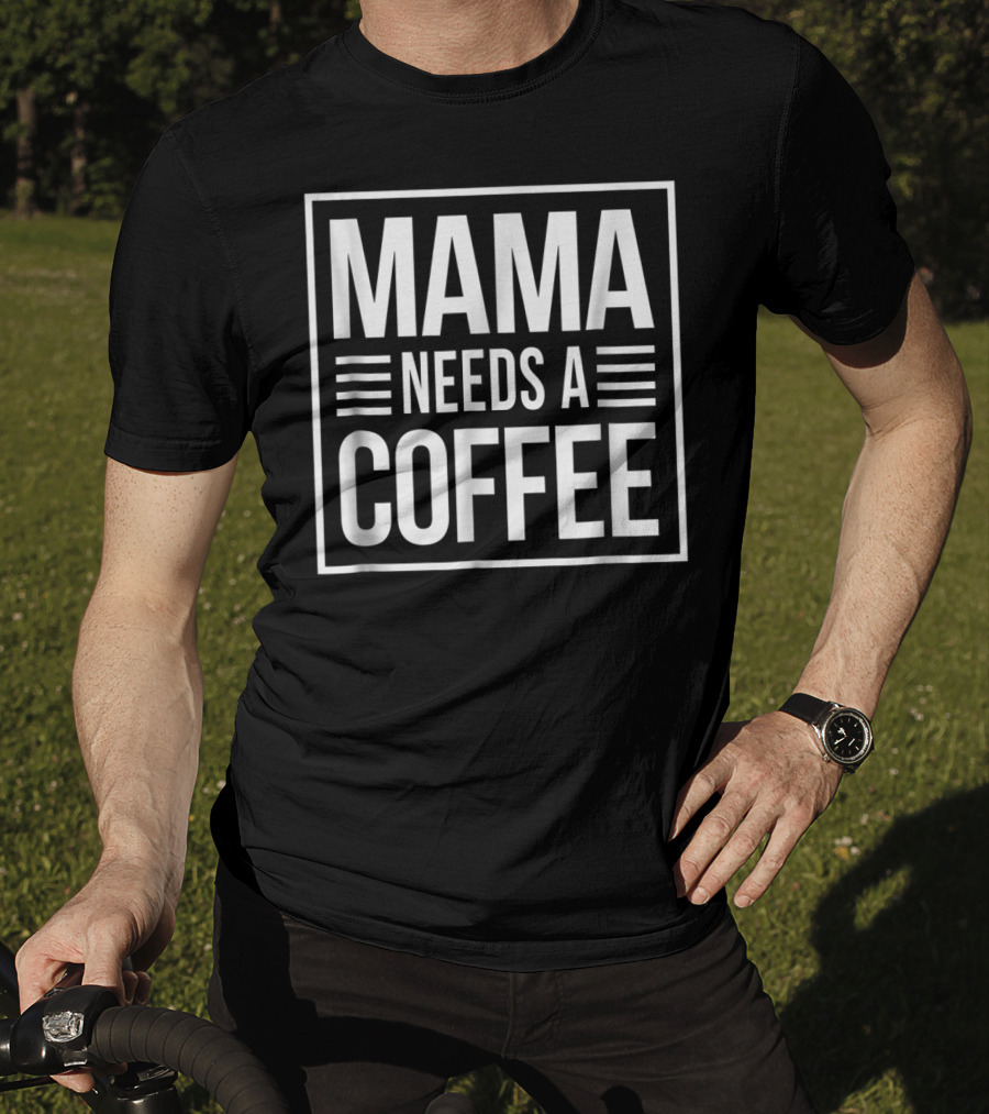 Mama Needs A Coffee Cute Mom Caffeine T-Shirt
