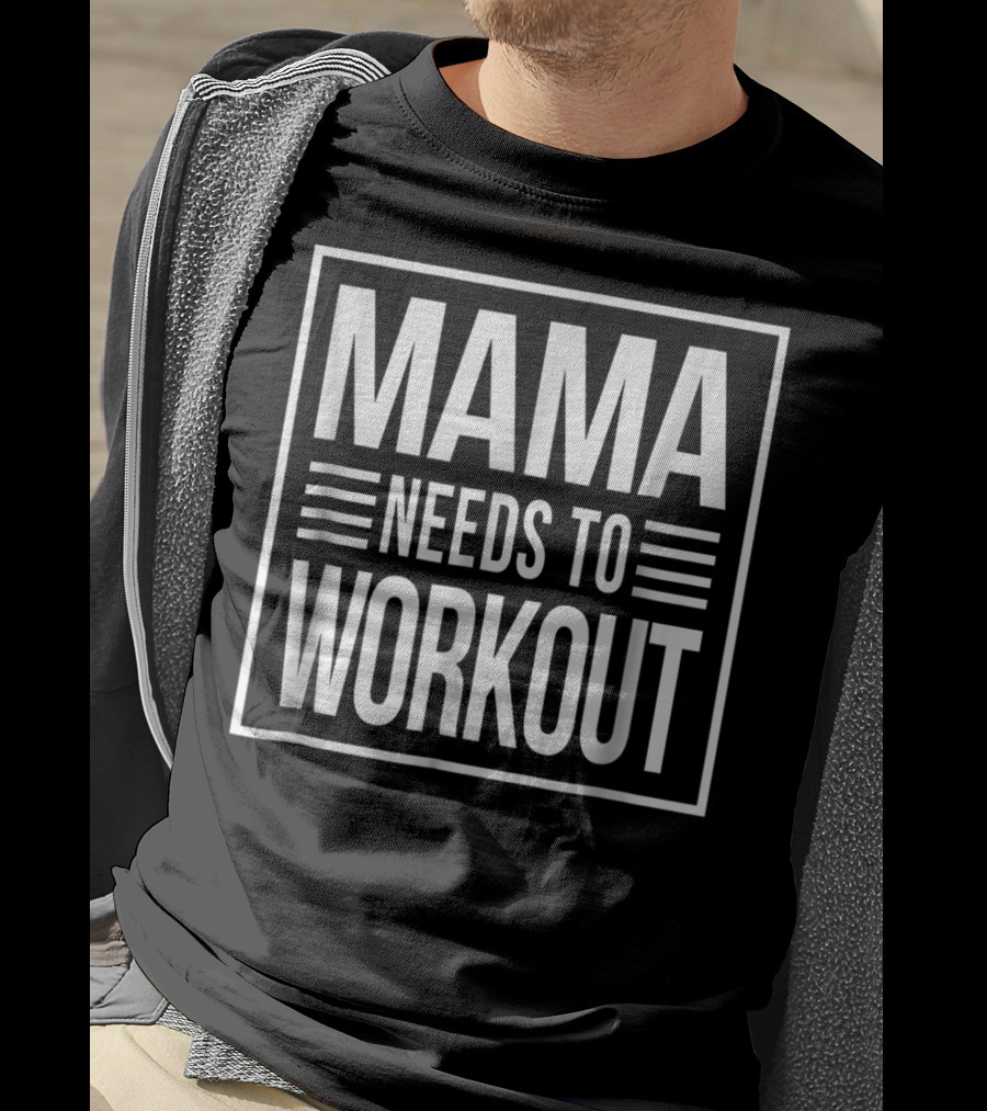 Mama Needs To Workout T-Shirt