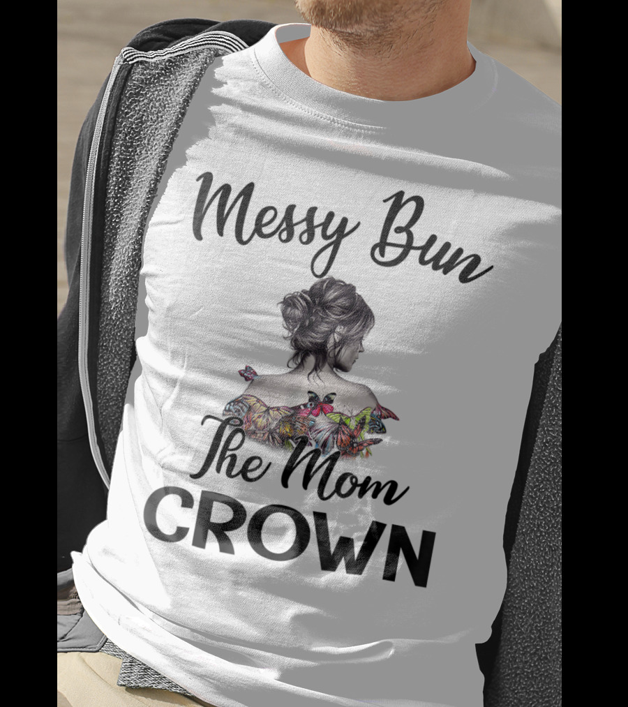 Messy Bun The Mom Crown Butterfly Art Mom77 T-Shirt