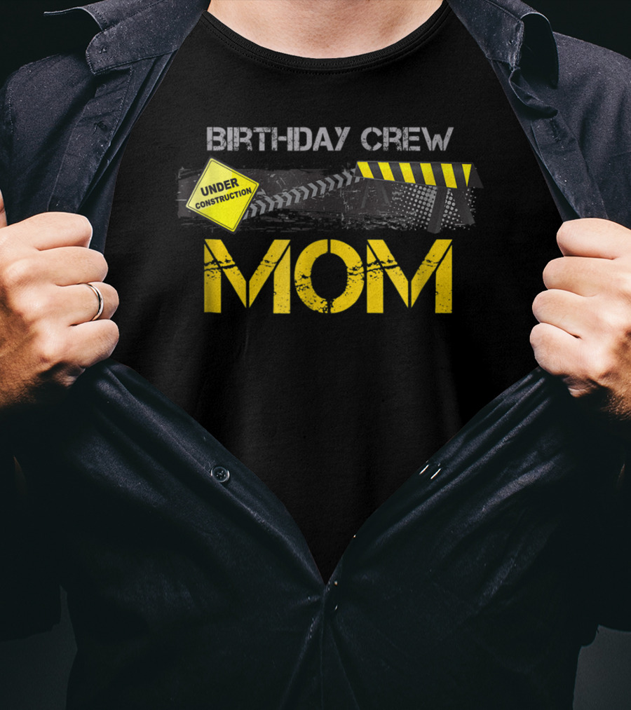 Mom Birthday Crew Under Construction Party T-Shirt