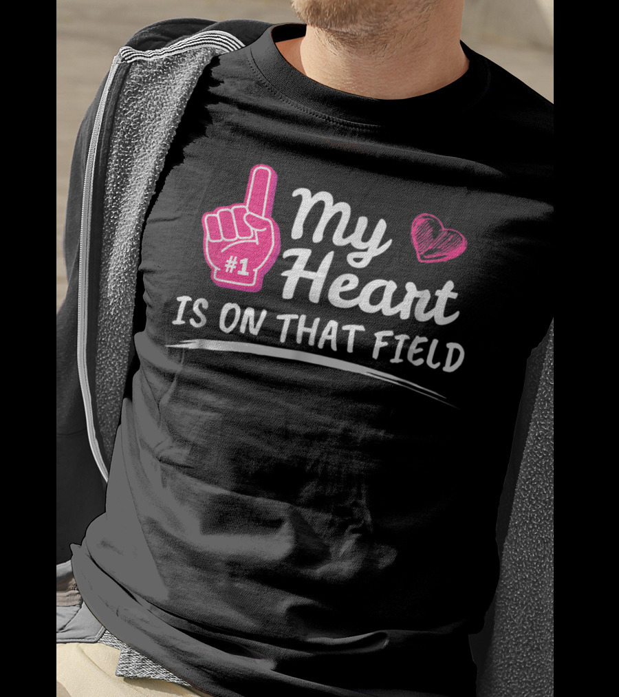 My Heart Is On That Field #1 Foam Finger Football Mom T-Shirt