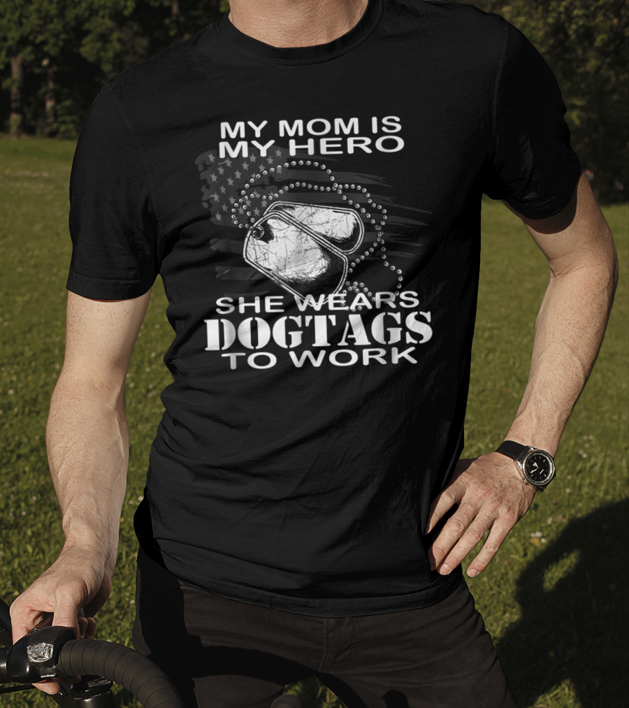 My Mom Is My Hero She Wears Dogtags To Work T-Shirt