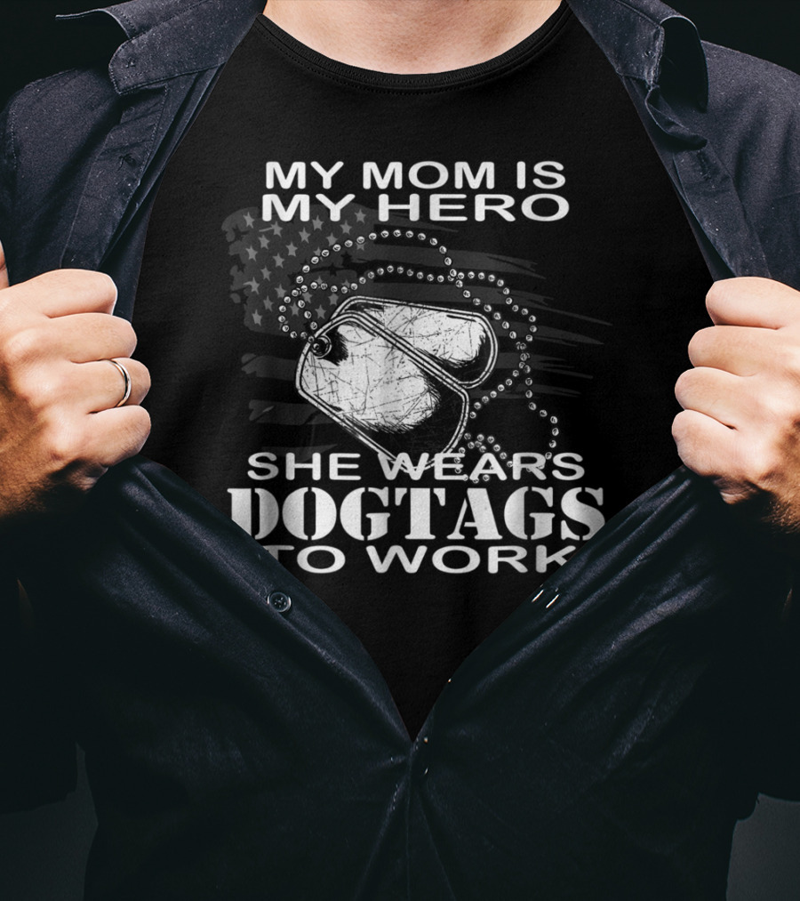 My Mom Is My Hero She Wears Dogtags To Work T-Shirt