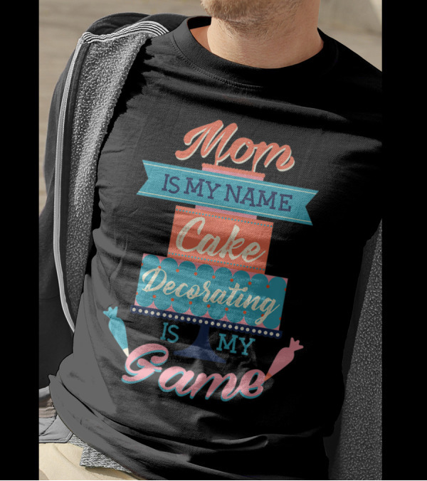 Mom Is My Name Cake Decorating Is My Game Cake Shaped T-Shirt