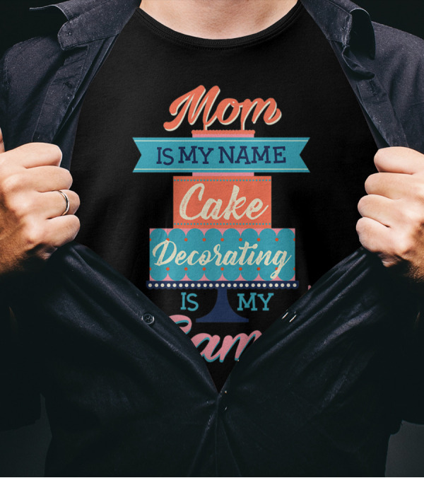 Mom Is My Name Cake Decorating Is My Game Cake Shaped T-Shirt
