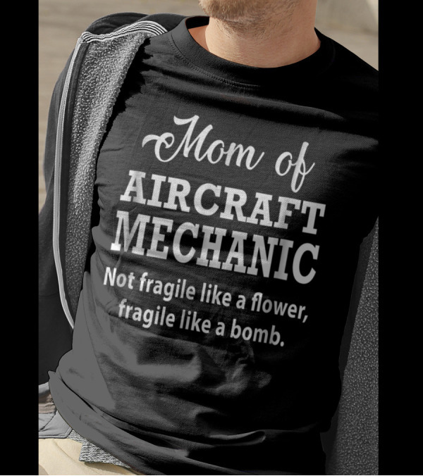 Mom Of Aircraft Mechanic Fragile Like A Bomb T-Shirt