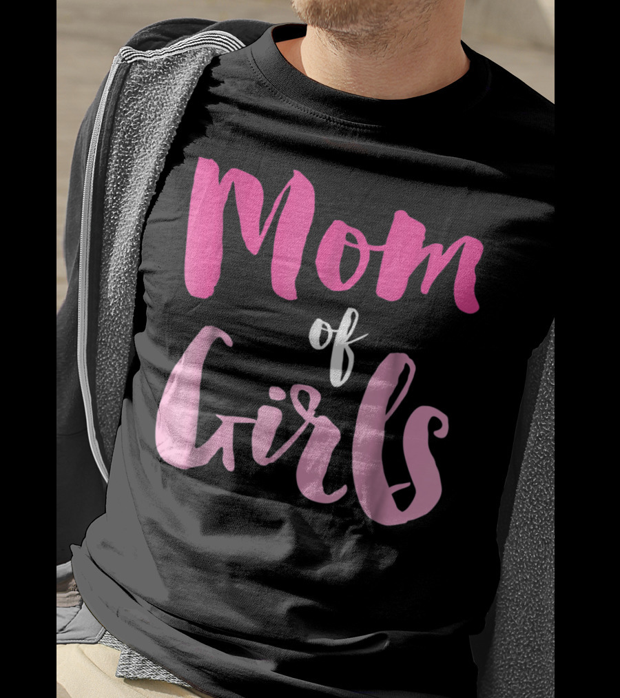 Mom Of Girls Funny And Cute For Mamas With Girl Kids T-Shirt