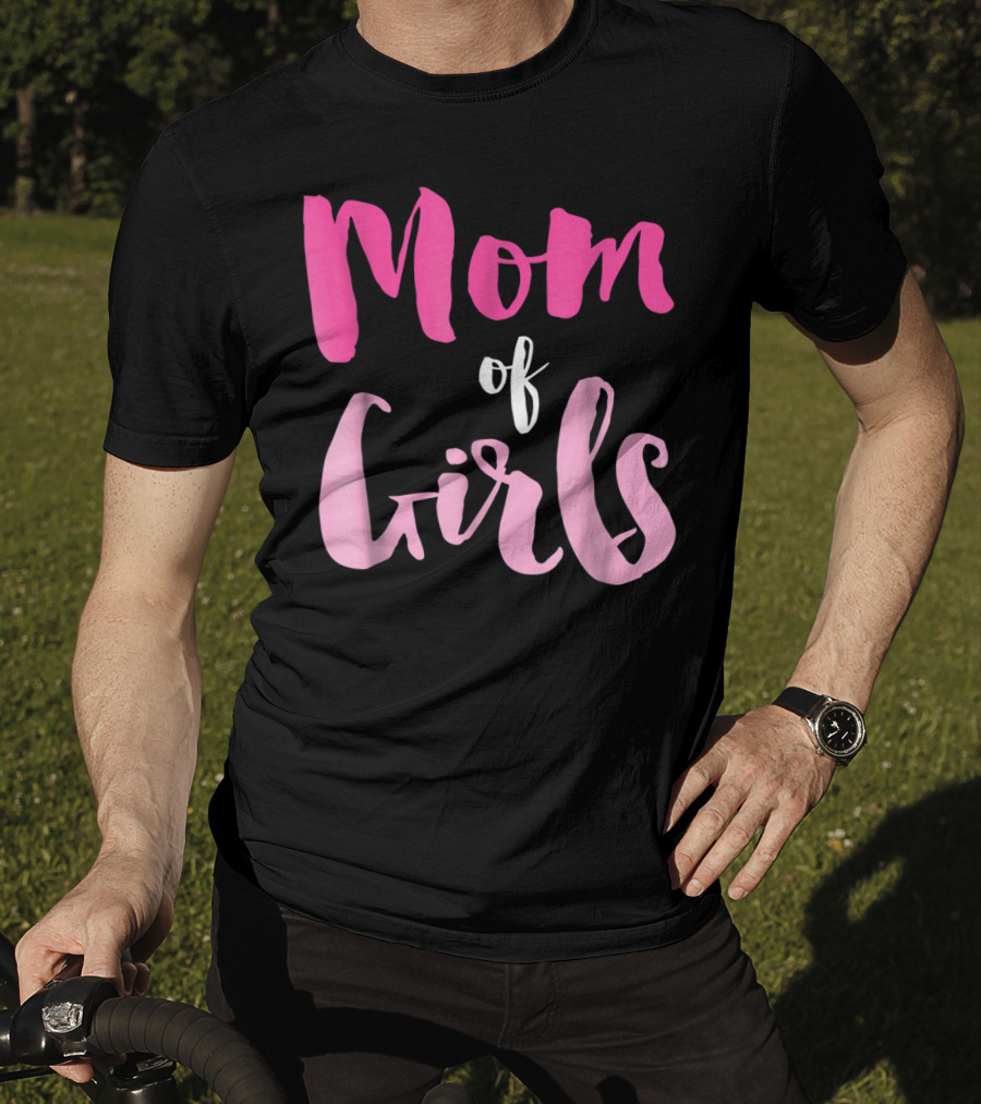 Mom Of Girls Funny And Cute For Mamas With Girl Kids T-Shirt