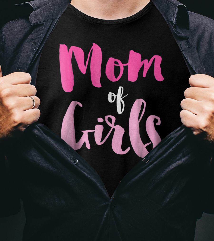 Mom Of Girls Funny And Cute For Mamas With Girl Kids T-Shirt