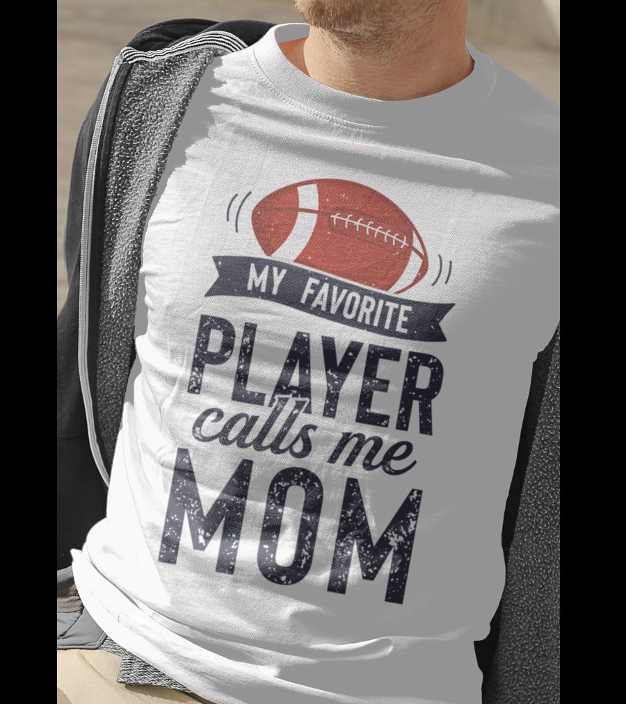 My Favorite Player Calls Me Mom Football Mother20 T-Shirt