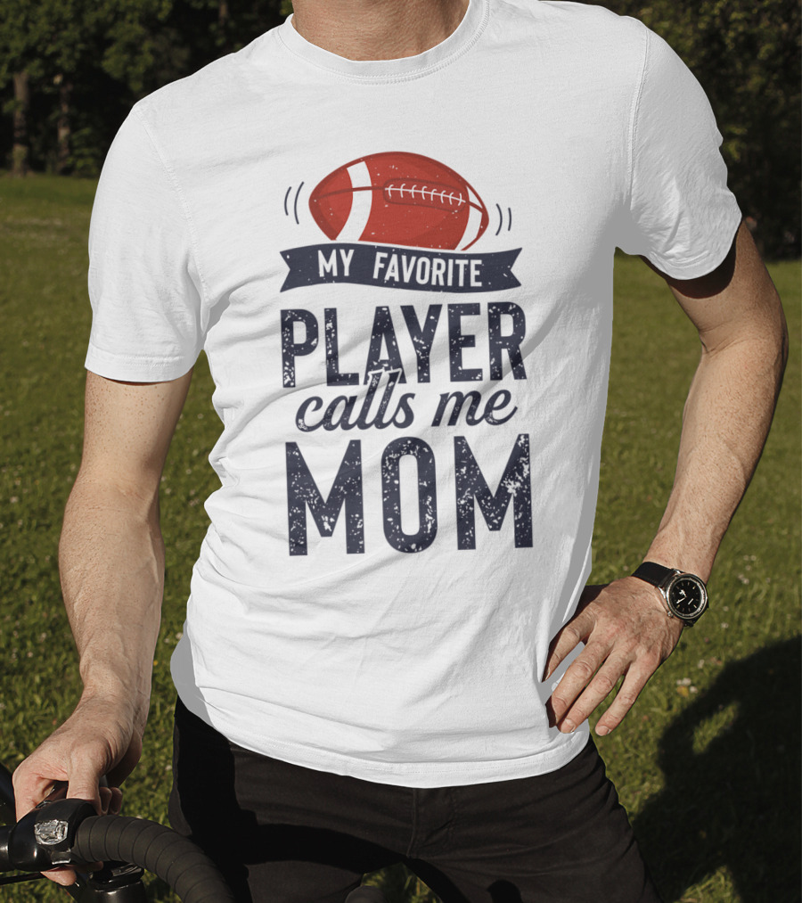 My Favorite Player Calls Me Mom Football Mother20 T-Shirt