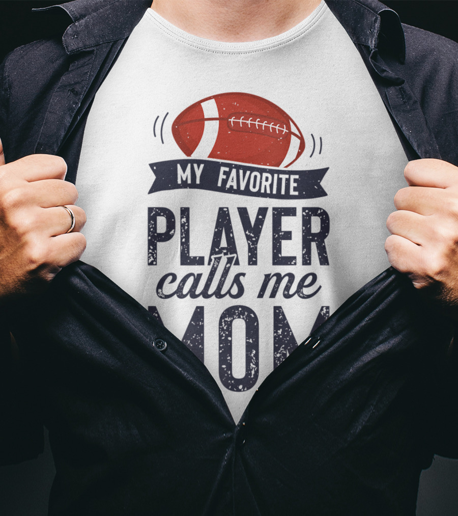 My Favorite Player Calls Me Mom Football Mother20 T-Shirt