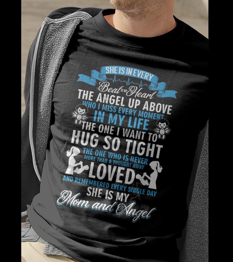 She Is In Every Beat Of My Heart The Angel Up Above Hug So Tight Loved She Is My Mom And Angel T-Shirt