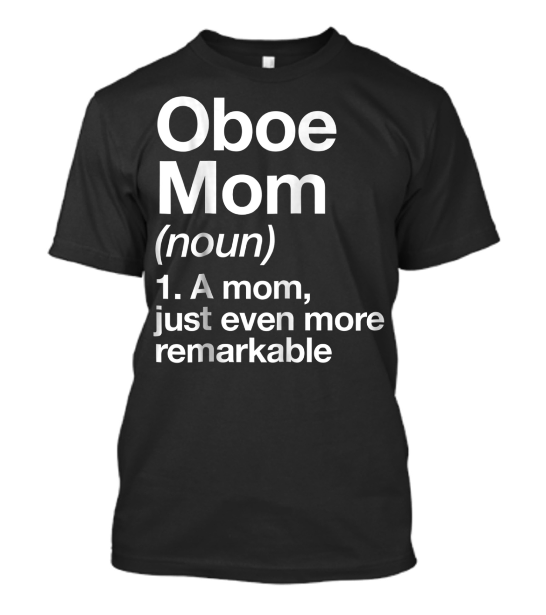 Oboe Mom Noun Definition A Mom Just Even More Remarkable T-Shirt