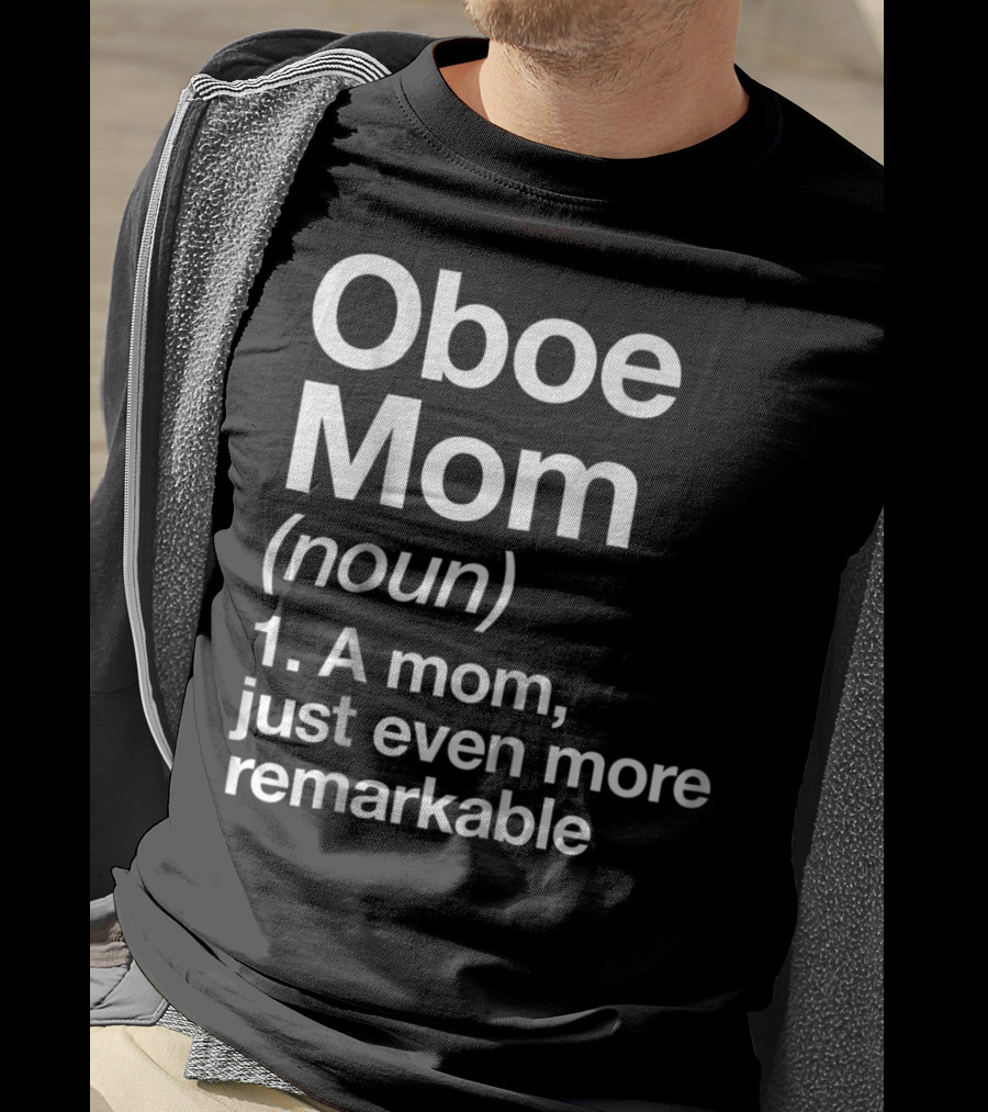 Oboe Mom Noun Definition A Mom Just Even More Remarkable T-Shirt