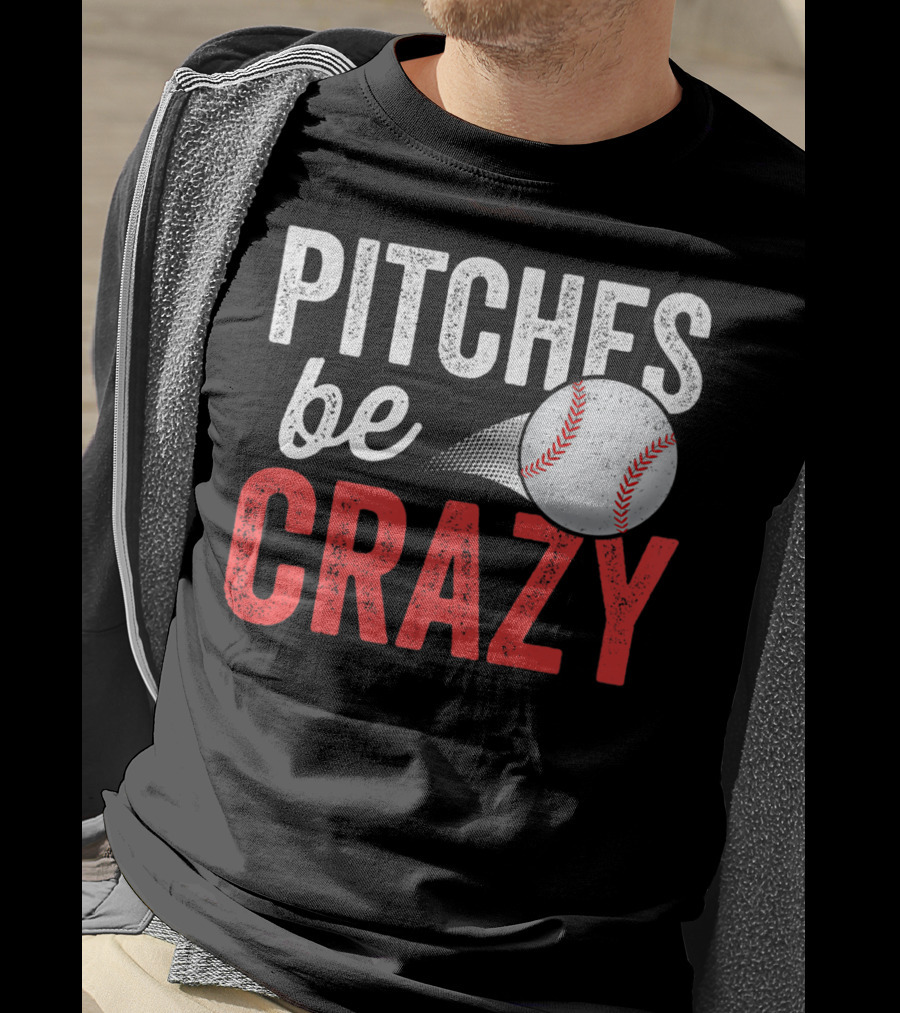 Pitches Be Crazy Baseball Funny Pun Adult87 T-Shirt