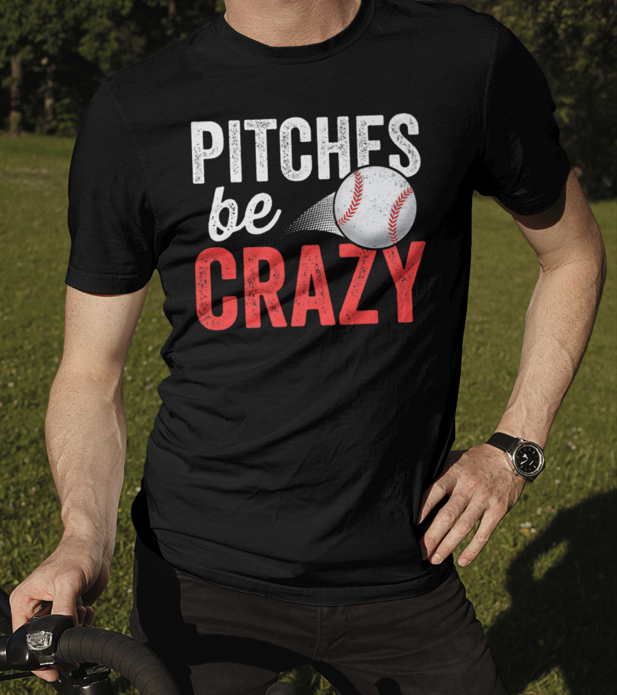 Pitches Be Crazy Baseball Funny Pun Adult87 T-Shirt