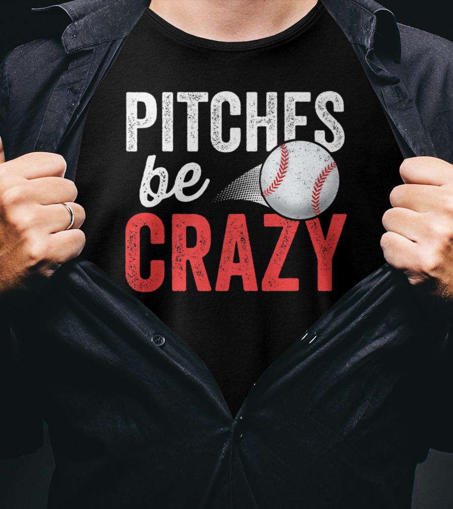 Pitches Be Crazy Baseball Funny Pun Adult87 T-Shirt