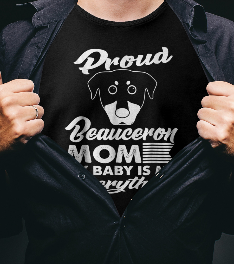 Proud Beauceron Mom My Baby Is My Everything T-Shirt
