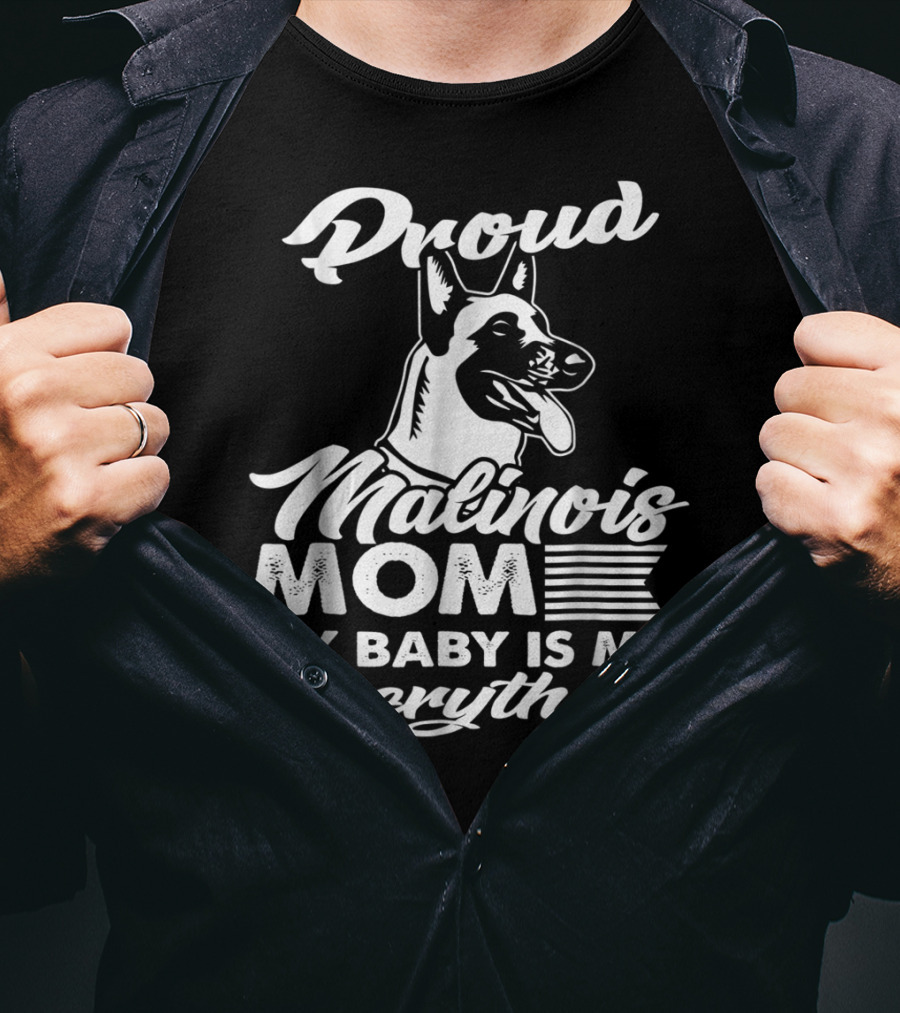 Proud Malinois Mom My Baby Is My Everything T-Shirt