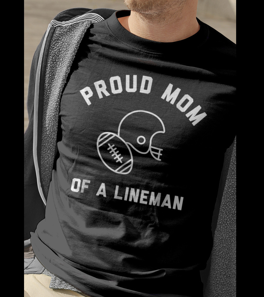 Proud Mom Of A Lineman Football Sports Helmet And Ball T-Shirt