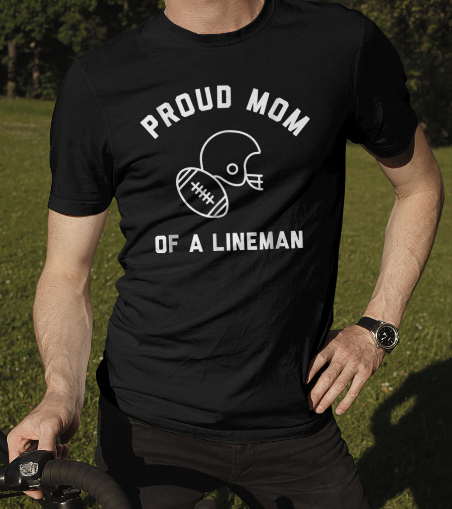 Proud Mom Of A Lineman Football Sports Helmet And Ball T-Shirt