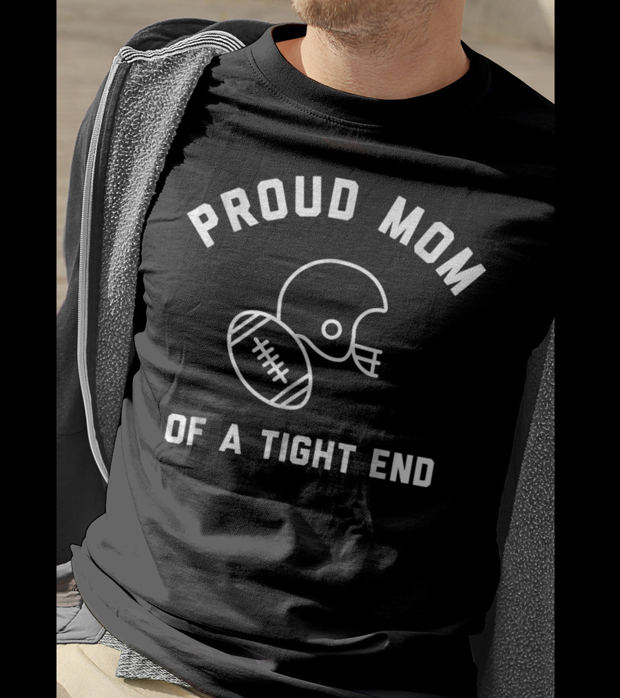 Proud Mom Of A Tight End Football T-Shirt