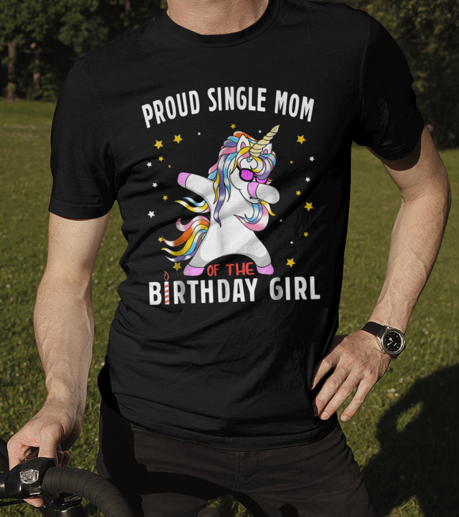 Proud Single Mom Of The Birthday Girl Dabbing Unicorn Stars Colorful T-Shirt