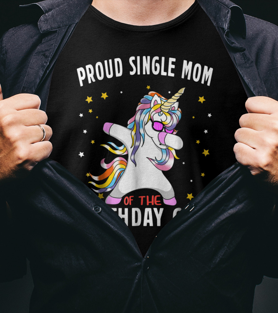 Proud Single Mom Of The Birthday Girl Dabbing Unicorn Stars Colorful T-Shirt