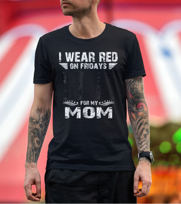 Premium T-Shirt: I Wear Red on Fridays for My Deployed Mom Military Support T-Shirt I Wear Red on Fridays for My Deployed Mom Military Support T-Shirt