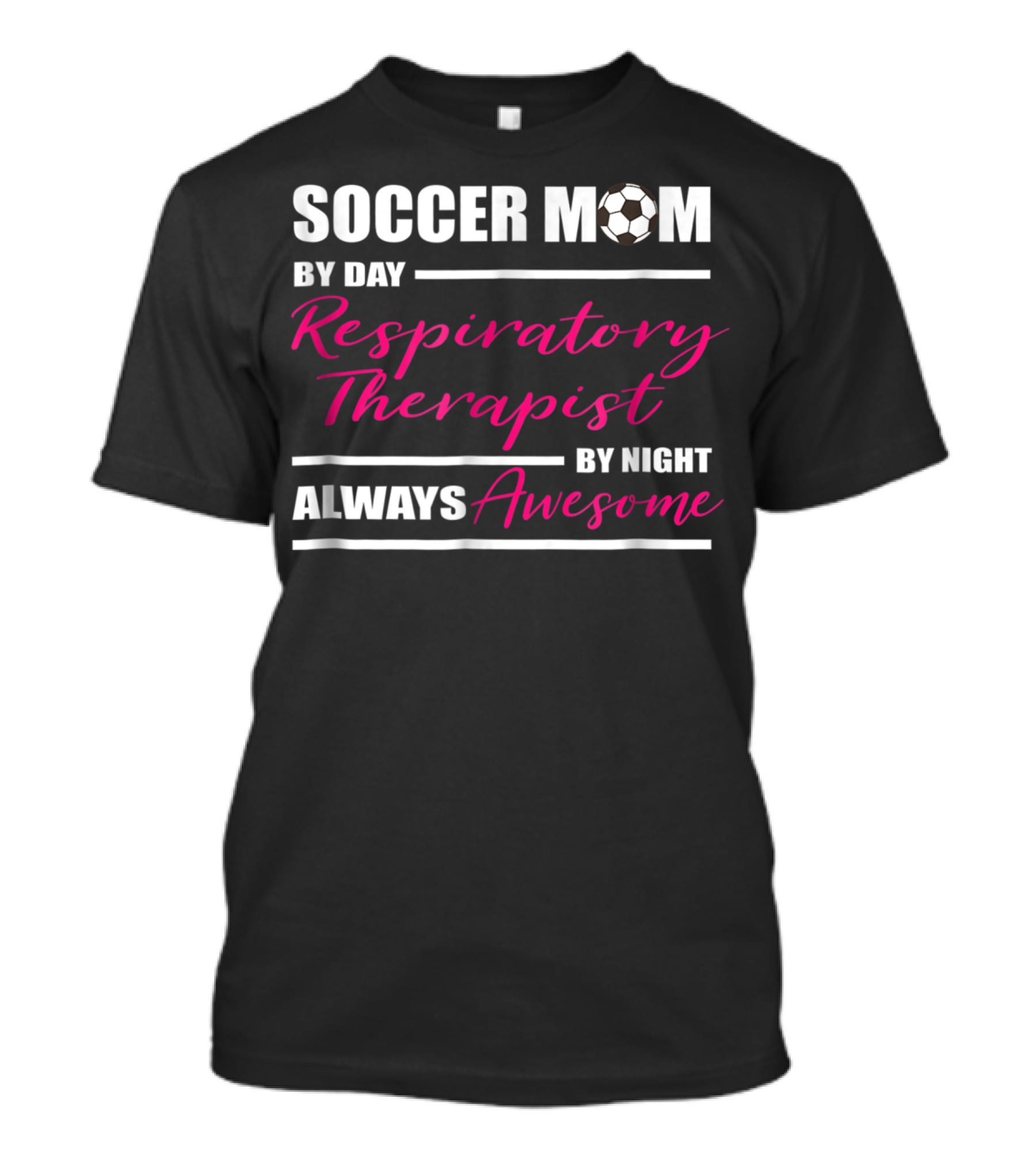 Soccer Mom By Day Respiratory Therapist By Night Always Awesome T-Shirt