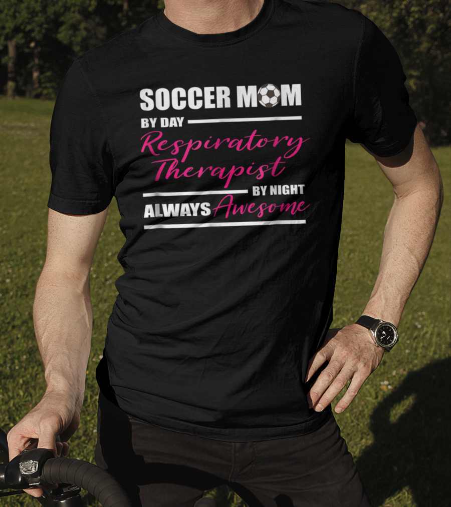 Soccer Mom By Day Respiratory Therapist By Night Always Awesome T-Shirt