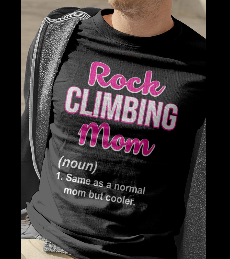 Rock Climbing Mom Same As A Normal Mom But Cooler T-Shirt