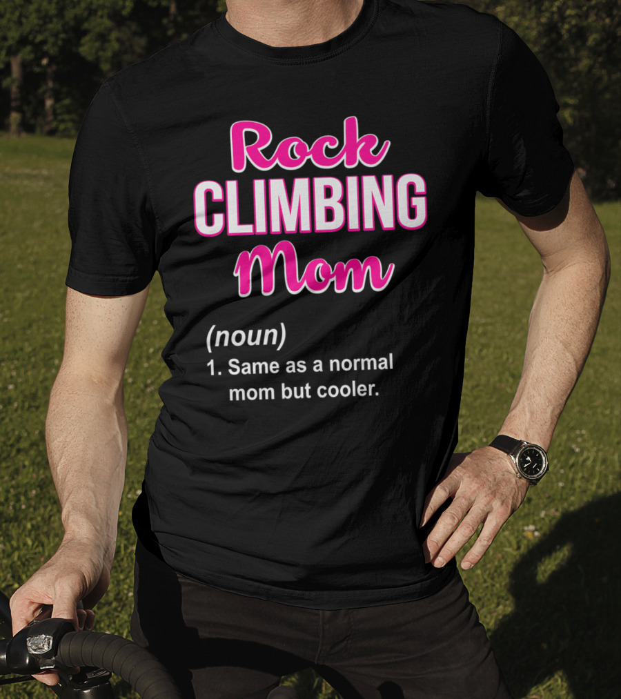 Rock Climbing Mom Same As A Normal Mom But Cooler T-Shirt