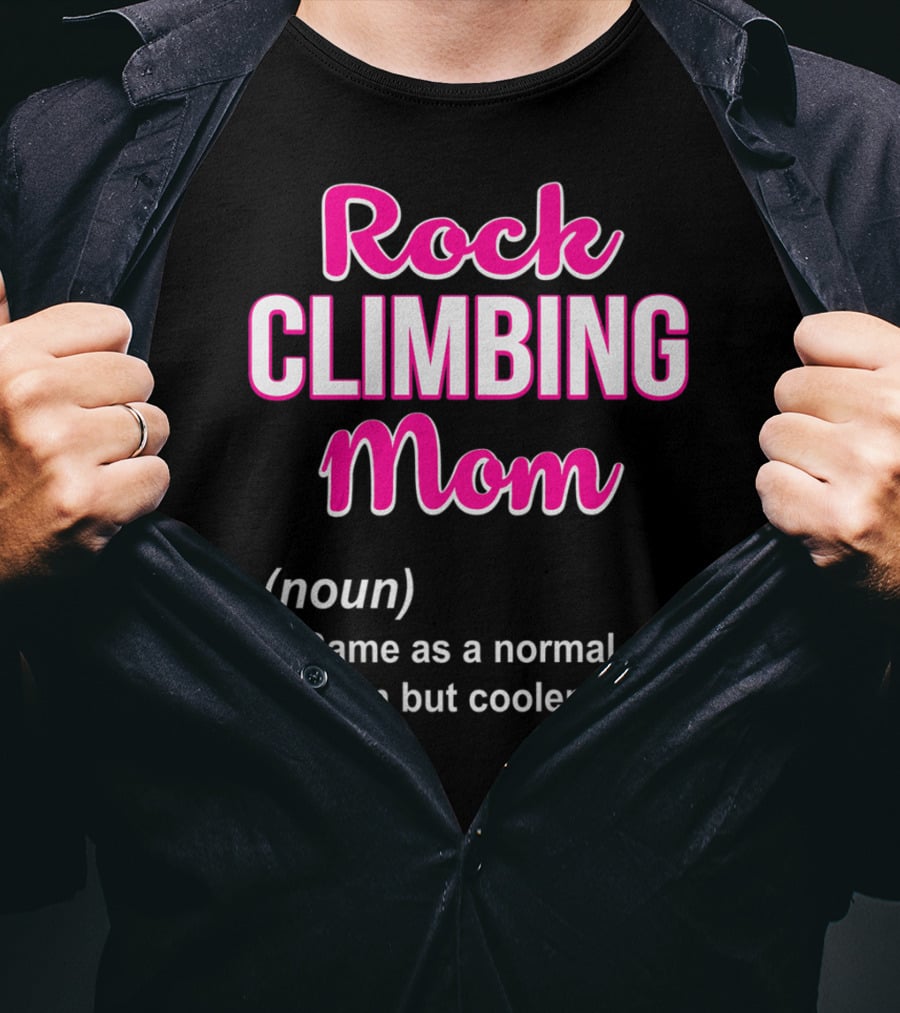 Rock Climbing Mom Same As A Normal Mom But Cooler T-Shirt