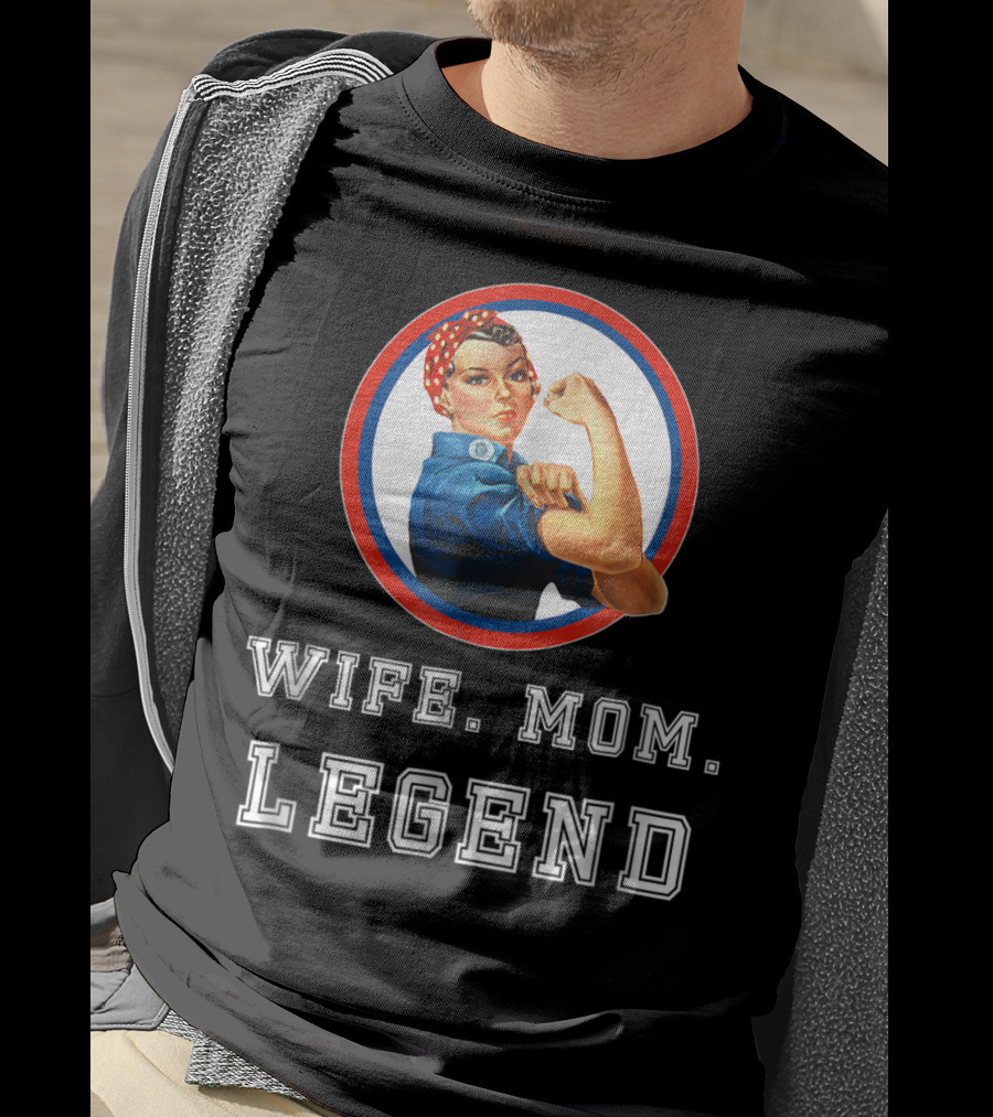 Rosie The Riveter Wife Mom Legend T-Shirt