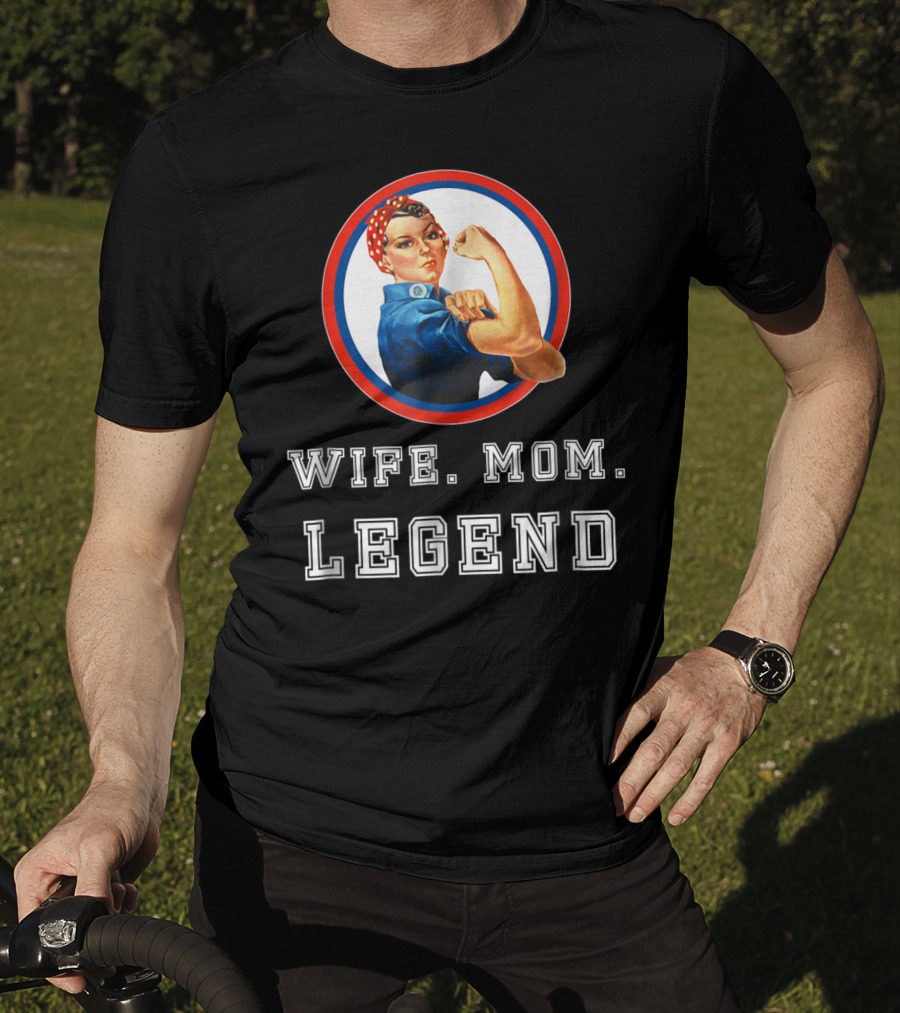 Rosie The Riveter Wife Mom Legend T-Shirt